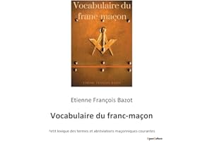 Vocabulaire du franc-maçon: Petit lexique des termes et abréviations maçonniques courantes