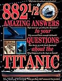 882 1/2 Amazing Answers to Your Questions about the Titanic by 