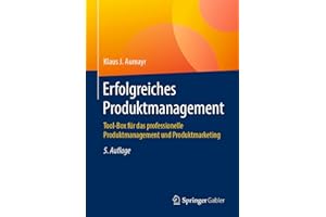 Erfolgreiches Produktmanagement: Tool-Box für das professionelle Produktmanagement und Produktmarketing