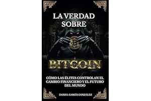 LA VERDAD SOBRE BITCOIN: Cómo las élites controlan el cambio financiero y el futuro del mundo