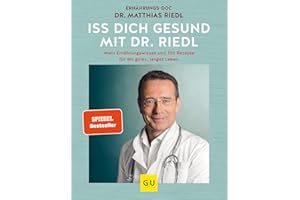 Iss dich gesund: Mein Ernährungswissen und 150 Rezepte für ein gutes, langes Leben