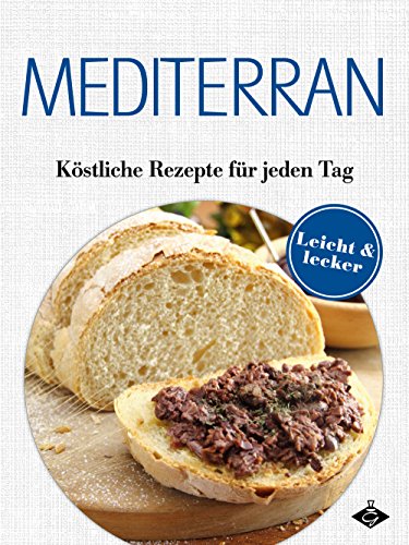 Download Mediterrane Gerichte: Köstliche Rezepte für jeden Tag (Lecker & leicht 10) Download Mediterrane Gerichte: Köstliche Rezepte für jeden Tag (Lecker & leicht 10)