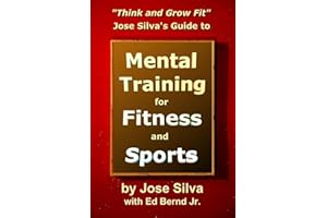Jose Silva's Guide to Mental Training for Fitness and Sports: Think and Grow Fit
