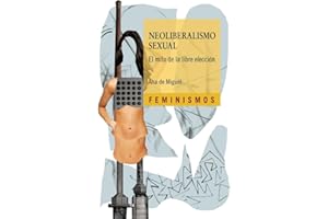Neoliberalismo sexual: El mito de la libre elección (Feminismos)