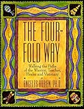 Image de The Four-Fold Way: Walking the Paths of the Warrior, Teacher, Healer, and Visionary