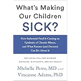 What's Making Our Children Sick?: How Industrial Food Is Causing an Epidemic of Chronic Illness, and What Parents (and Doctor