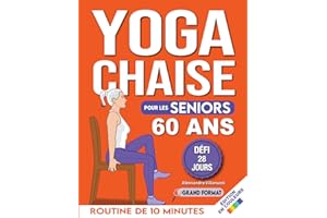 Yoga sur Chaise pour Seniors Plus de 60 Ans: Défi de 28 Jours pour Améliorer l'équilibre et Maigrir en Position Assise avec des Exercices à Faible Impact en Seulement 15 Minutes par Jour