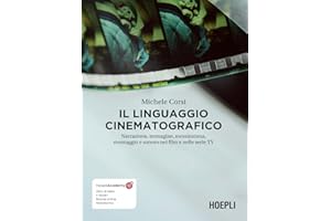 Il linguaggio cinematografico. Narrazione, immagine, messinscena, montaggio e sonoro nei film e nelle serie TV. Con ebook. Con risorse online