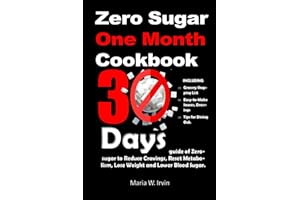 Zero sugar one month cookbook: 30 Days guide of Zero-sugar to Reduce Cravings, Reset Metabolism, Lose Weight and Lower Blood Sugar; including Grocery Shopping List, Easy-to-Make Sauces and Dressings