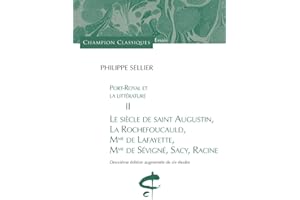 Port-Royal et la littérature Tome II. Le siècle de: Tome 2, Le siècle de saint Augustin, La Rochefoucauld, Mme de Lafayette, Mme de Sévigné, Sacy, Racine