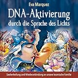 DNA-Aktivierung durch die Sprache des Lichts: Seelenheilung und Wiederanbindung an unsere kosmische Familie by 