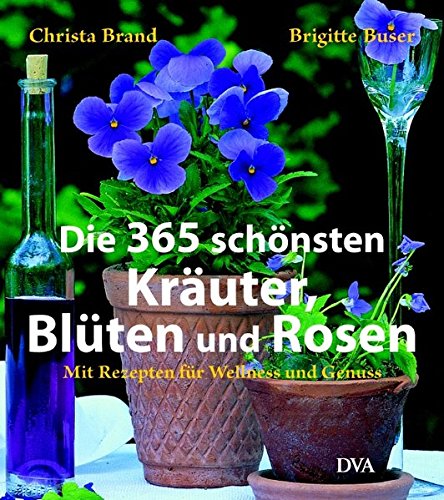 Download Die 365 schönsten Kräuter, Blüten und Rosen: Mit Rezepten für Wellness und Genuss Download Die 365 schönsten Kräuter, Blüten und Rosen: Mit Rezepten für Wellness und Genuss