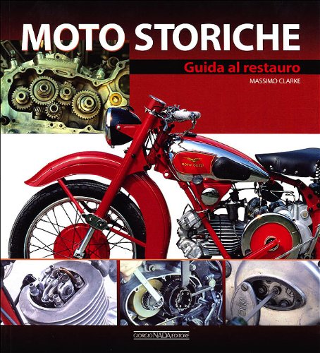 Moto storiche. Guida al restauro Moto storiche. Guida al restauro