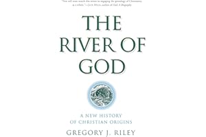 River of God, The: A New History of Christian Origins