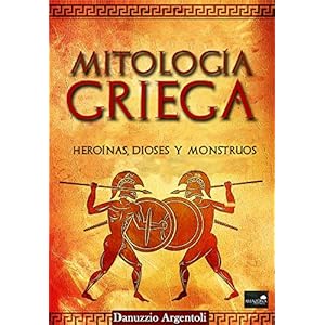 Mitología Griega: Heroínas, Dioses y Monstruos