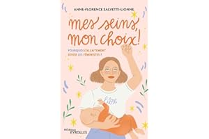 Mes seins, mon choix !: Pourquoi l'allaitement divise les féministes ?