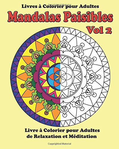 Livre a Colorier pour Adultes : Mandalas Paisibles Vol 2: Livres a colorier de relaxation et meditation francais Livre a Colorier pour Adultes : Mandalas Paisibles Vol 2: Livres a colorier de relaxation et meditation francais