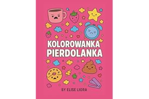 Kolorowanka Pierdolanka: Antystresowa kolorowanka dla zmęczonych dorosłych