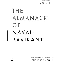 The Almanack Of Naval Ravikant: A Guide to Wealth and Happiness
