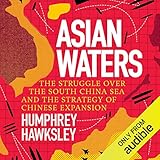 Asian Waters: The Struggle over the South China Sea and the Strategy of Chinese Expansion by 