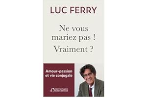 Ne vous mariez jamais ! Vraiment ?: Amour-passion & vie conjugale