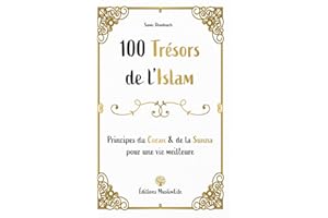 100 trésors de l'Islam: Principes du Coran et de la Sunna pour une vie meilleure