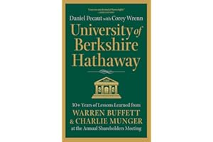 University of Berkshire Hathaway: 30 Years of Lessons Learned from Warren Buffett & Charlie Munger at the Annual Shareholders Meeting