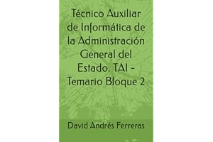 Técnico Auxiliar de Informática de la Administración General del Estado. TAI - Temario Bloque 2
