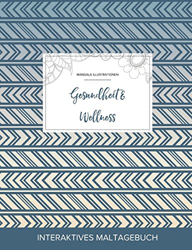 Maltagebuch Fur Erwachsene: Gesundheit & Wellness (Mandala Illustrationen, Tribal)