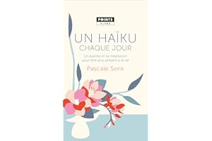 Un haïku chaque jour: Un poème et sa méditation pour être plus présent à la vie