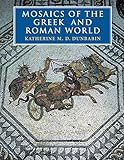 Mosaics of the Greek and Roman World by Katherine M. D. Dunbabin