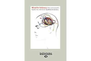 Wired For Intimacy: How Pornography Hijacks The Male Brain.