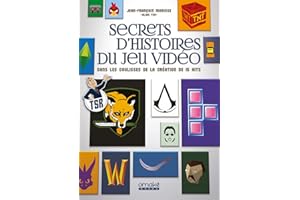 Secrets d'histoires du jeu vidéo - Dans les coulisses de la création de 15 hits