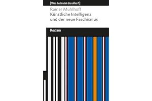 Künstliche Intelligenz und der neue Faschismus: [Was bedeutet das alles?] – KI und AGI (Artificial General Intelligence) – Wie Tech-Milliardäre Macht und Zukunft formen (Reclams Universal-Bibliothek)