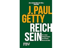 Reich sein: Die ewigen Erfolgsprinzipien des reichsten Mannes der Welt