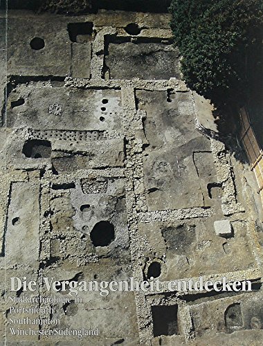 Die Vergangenheit entdecken. Stadtarchäologie in Portsmouth Southampton Wincherster/Südengland