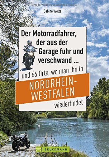 Download Der Motorradfahrer, der aus der Garage fuhr und verschwand ...: und 66 Orte, wo man ihn in Nordrhein-Westfalen wiederfindet Download Der Motorradfahrer, der aus der Garage fuhr und verschwand ...: und 66 Orte, wo man ihn in Nordrhein-Westfalen wiederfindet
