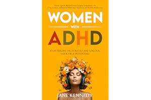 Women With ADHD: Stop Feeling Frustrated and Unlock your True Potential! Female-Specific Methods Even Complete Scatterbrains Can Use to Focus a ... Productivity (Overthinking & Anxiety Relief)