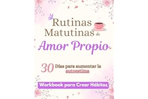 Rutinas Matutinas de Amor Propio: 30 Días para aumentar la autoestima y la inteligencia emocional en mujeres