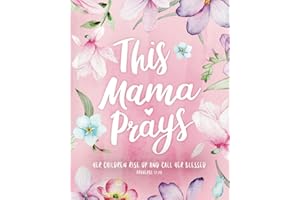 This Mama Prays – ‘Her Children Rise Up and Call Her Blessed’ - Guided Prayer Journal for Mothers: Daily Journaling, Inspirational Bible Verses, ... for Moms - Floral Notebook for Women of God