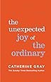 The Unexpected Joy of the Ordinary