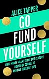 Go Fund Yourself: What Money Means in the 21st Century, How to be Good at it and Live Your Best Life