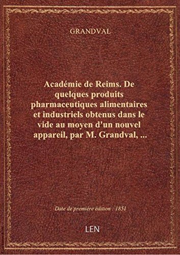 Académie de Reims. De quelques produits pharmaceutiques alimentaires et industriels obtenus dans le gratuit Académie de Reims. De quelques produits pharmaceutiques alimentaires et industriels obtenus dans le gratuit