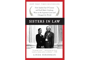 Sisters in Law: How Sandra Day O'Connor and Ruth Bader Ginsburg Went to the Supreme Court and Changed the World – A New York Times Bestseller and Dual Biography of First Women Justices