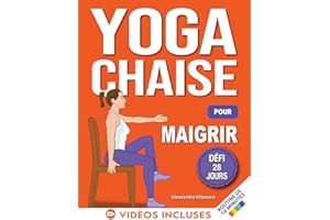 Yoga sur Chaise pour Maigrir: Défi de 28 Jours pour Perdre la Graisse du Ventre en Position Assise avec des Exercices à Faible Impact en Seulement 10 Minutes par Jour