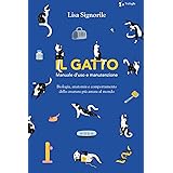 Il gatto. Manuale d'uso e manutenzione. Biologia, anatomia e comportamento della creatura più amata al mondo