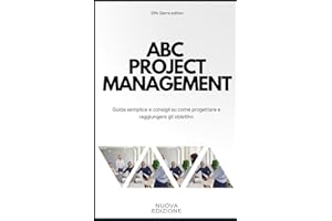 ABC Project Management: Guida semplice e consigli su come progettare e raggiungere gli obiettivi