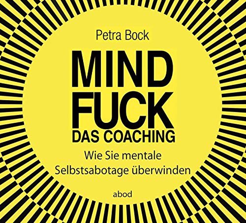Mindfuck - Das Coaching: Wie Sie mentale Selbstsabotage überwinden