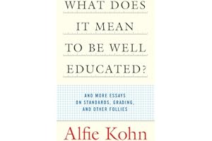 What Does It Mean to Be Well Educated?: And More Essays on Standards, Grading, and Other Follies