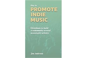 How to Promote Indie Music: Directions to Build a Community Around Meaningful Artistry